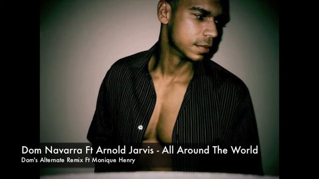 Dom Navarra Ft Arnold Jarvis - All Around the world - Dom's Alternate Remix смотреть онлайн