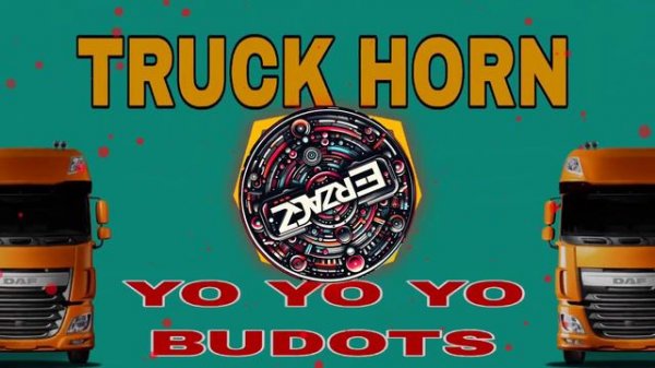 TRUCK HORN x YO YO YO BUDOTS