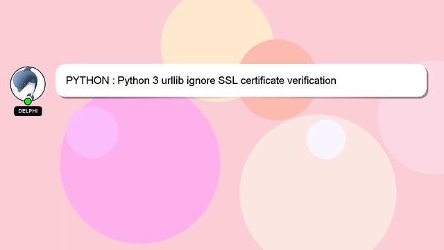 PYTHON : Python 3 urllib ignore SSL certificate verification смотреть онлайн