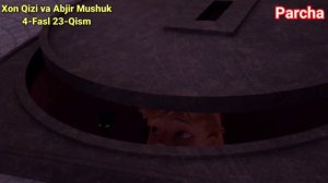 Xon Qizi va Abjir Mushuk 4-Fasl 23-Qism O'zbek Tilida