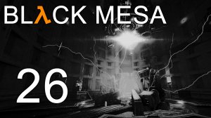 Black Mesa - Глава 17: Нарушитель ч.3 - Прохождение игры на русском [#26] | PC (2019 г.)