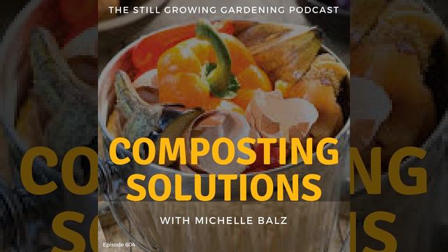 Composting Solutions: Cleaner, Faster Methods to Redefine Rotten with Michelle Balz смотреть онлайн
