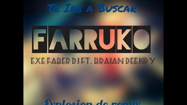 TE IRE A BUSCAR - FARRUKO - EXE FABER DJ FT BRAIAN DEEJ@Y смотреть онлайн