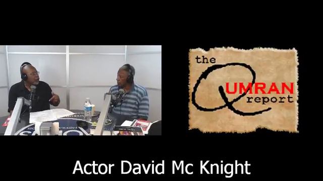The Qumran Report W/Melvin Ishmael Johnson GUEST: ACTOR DAVID MCKNIGHT 8-09-18