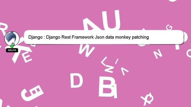 Django : Django Rest Framework Json data monkey patching смотреть онлайн