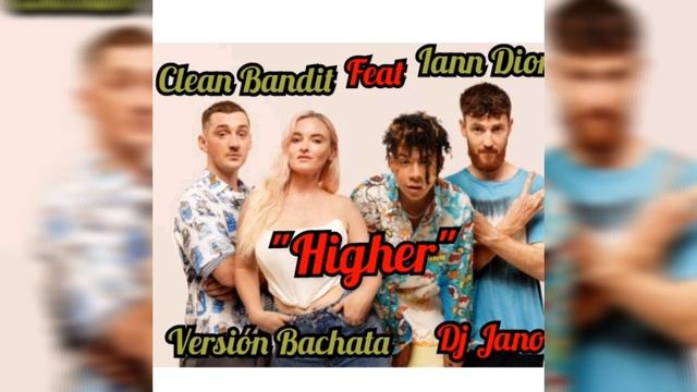CLEAN BANDIT FEAT IANN DIOR - HIGHER - VERSIÓN BACHATA - DJ JANO REMIX? смотреть онлайн