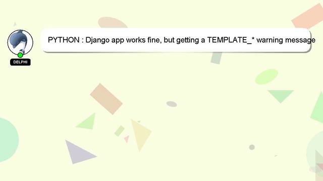 PYTHON : Django app works fine, but getting a TEMPLATE_* warning message смотреть онлайн
