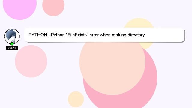 PYTHON : Python "FileExists" error when making directory смотреть онлайн