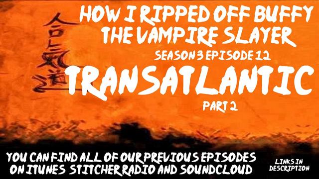 How I Ripped Off Buffy The Vampire Slayer - S3E12 - 'TRANSATLANTIC' Part 2 смотреть онлайн