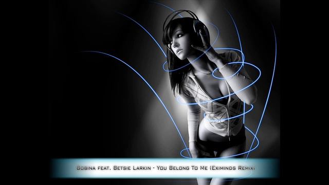 Bobina Feat. Betsie Larkin - You Belong To Me (Eximinds Remix)