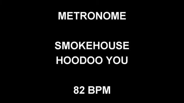 METRONOME 82 BPM Smokehouse HOODOO YOU смотреть онлайн