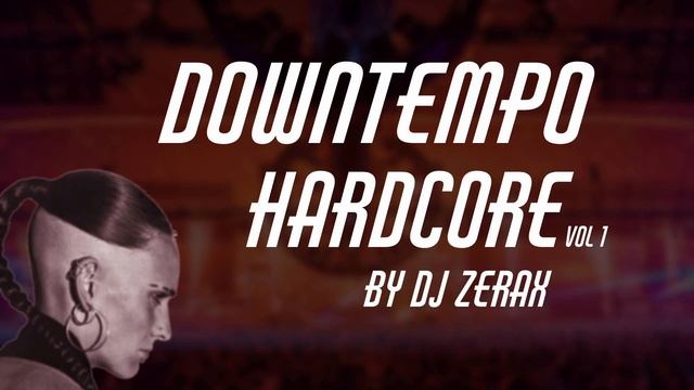 Downtempo hardcore vol 1 mix by Dj Zerax смотреть онлайн