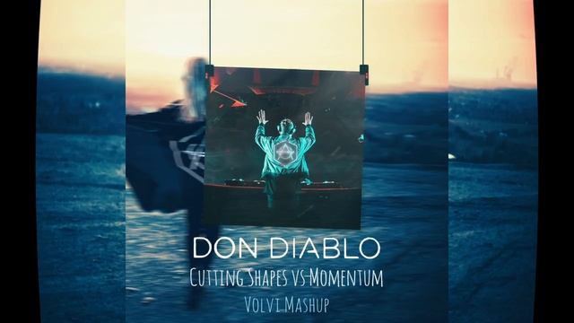 Don Diablo - Cutting Shapes vs Momentum (Volvi Mashup) смотреть онлайн
