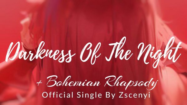 Zscenyi - Darkness Of The Night + Bohemian Rhapsody (Official Audio)
