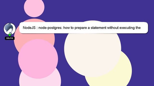 NodeJS : node-postgres: how to prepare a statement without executing the query? смотреть онлайн