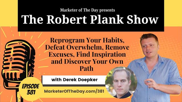 381: Reprogram Your Habits, Defeat Overwhelm, Remove Excuses, Find Inspiration with Derek Doepker смотреть онлайн