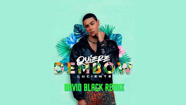 Luciente - Quiere Dembow (David Black Remix) смотреть онлайн