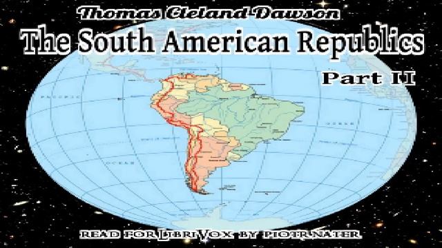 South American Republics, Part II | Thomas Cleland Dawson | Early Modern, Modern (19th C) | 6/7 смотреть онлайн