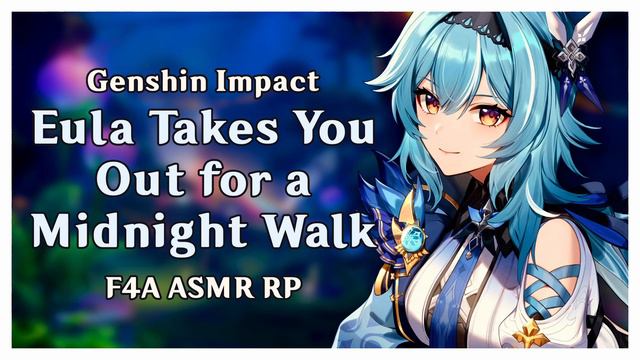 ASMR | Eula Takes You Out for a Midnight Walk | Genshin Impact RP [F4A] [Sleep Aid] смотреть онлайн