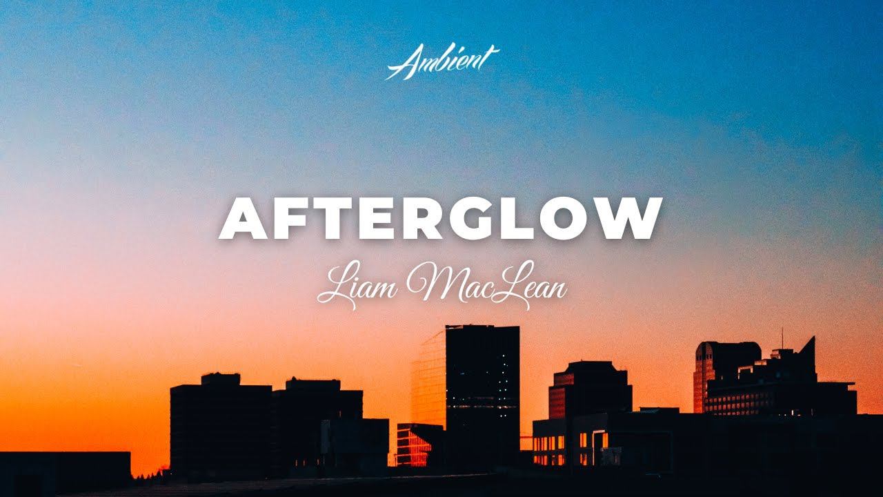Liam MacLean - Afterglow [ambient relaxing classical] смотреть онлайн