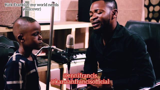 Kirk Franklin-My world needs you (Cover) by @ennifrancis ft @kanaanfrancisofficial смотреть онлайн