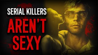 Stop Romanticizing Serial Killers.