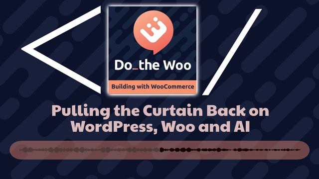 Pulling the Curtain Back on WordPress, Woo and AI with Dave Lockie and Dan Walmsley смотреть онлайн