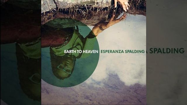 Esperanza Spalding - Earth to Heaven смотреть онлайн