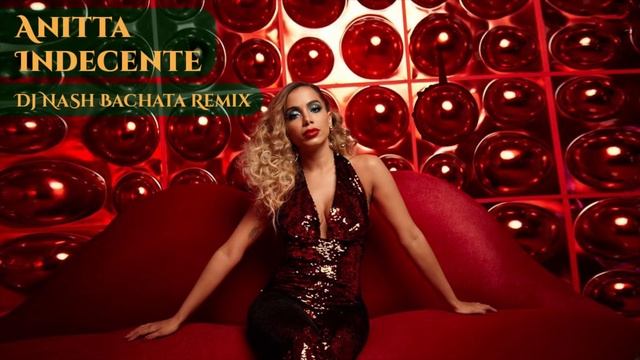 Anitta - Indecente [Dj NaSh Bachata Remix] смотреть онлайн