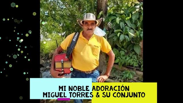 MI NOBLE ADORACION MIGUEL TORRES Y SU CONJUNTO смотреть онлайн