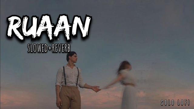 Ruaan (slowed + Reverb) | Pritam | Arijit Singh | Tiger 3 | Solo Lofi