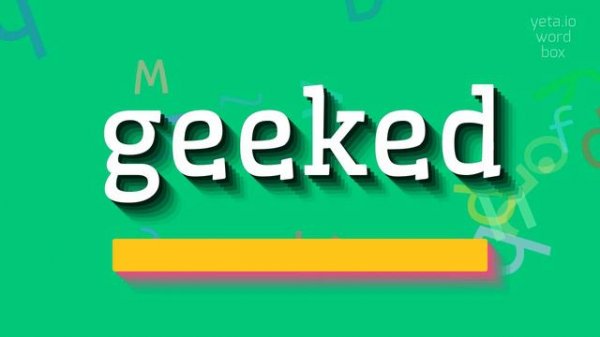 GEEKED - HOW TO SAY GEEKED? #geeked