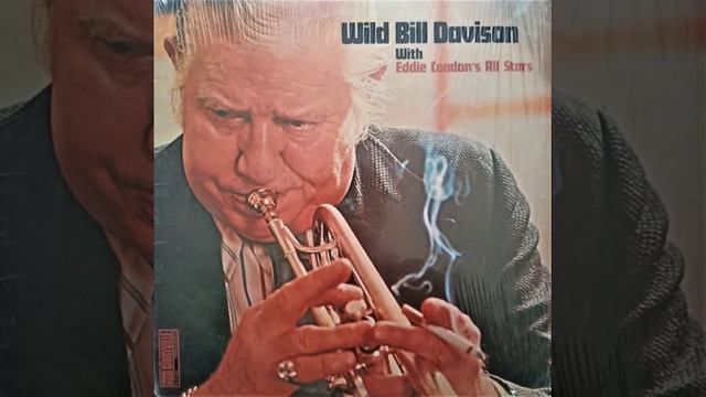 Wild Bill Davison - Wild Bill Davison With Eddie Condon's All Stars [1977] смотреть онлайн