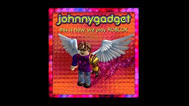Johnnygadget - This is How We Play Roblox [FULL ALBUM] смотреть онлайн