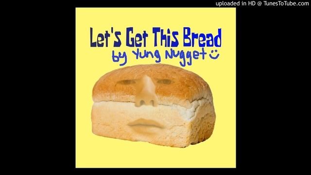 Yung Nugget - Let's Get This Bread