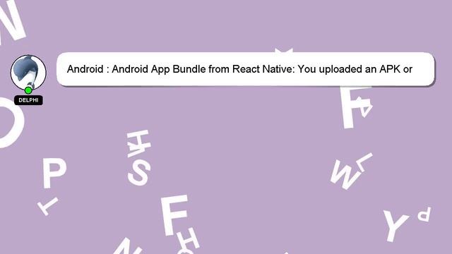 Android : Android App Bundle from React Native: You uploaded an APK or Android App Bundle with inva смотреть онлайн