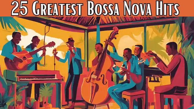 25 Greatest Bossa Nova Hits [Bossa Nova, Smooth Jazz]