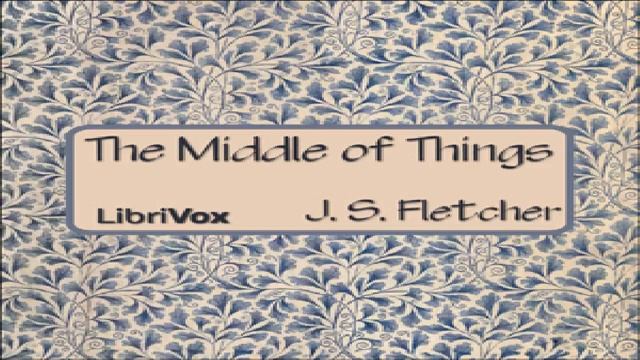 Middle of Things | J. S. Fletcher | Detective Fiction | Talkingbook | English | 5/5 смотреть онлайн