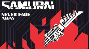 Samurai — Never Fade Away