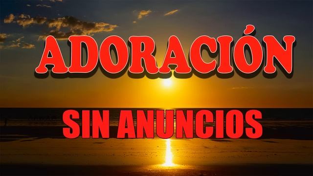 2 hora de Música Cristiana de Adoración SIN ANUNCIOS? Para Orar Y Adorar A Dios ? Adoración Extrema смотреть онлайн