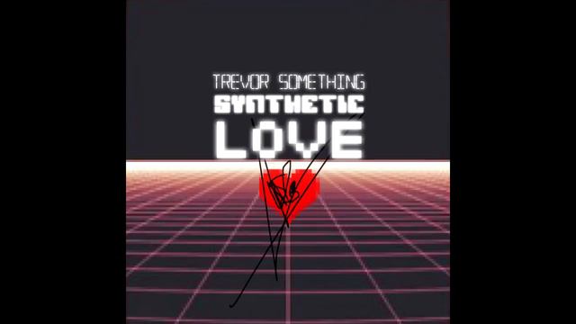 Trevor Something - Synthetic Love (Full Album) смотреть онлайн