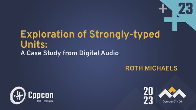 Exploration of Strongly-typed Units in C++: A Case Study from Digital Audio - Roth Michaels - CppCon смотреть онлайн