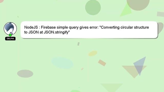 NodeJS : Firebase simple query gives error: "Converting circular structure to JSON at JSON.stringif смотреть онлайн