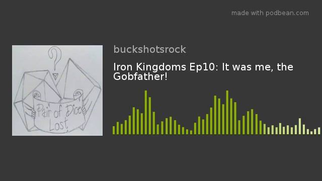 Iron Kingdoms Ep10: It was me, the Gobfather! смотреть онлайн