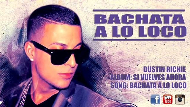 DUSTIN RICHIE - BACHATA A LO LOCO смотреть онлайн