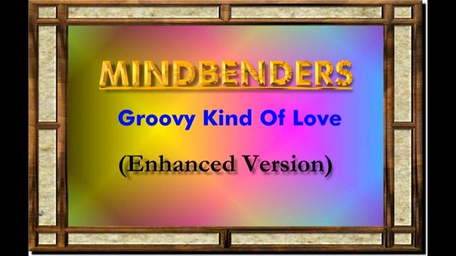 GROOVY KIND OF LOVE--MINDBENDERS (NEW ENHANCED VERSION) 720p смотреть онлайн