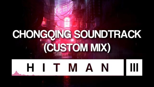 HITMAN 3 Soundtrack - Chongqing (Custom Mix) смотреть онлайн