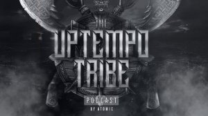 The Uptempo Tribe #32 - Atomic