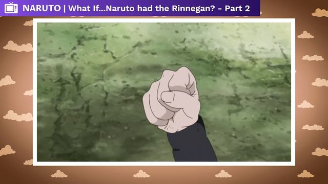 What If Naruto Had The Rinnegan? (Part 2)