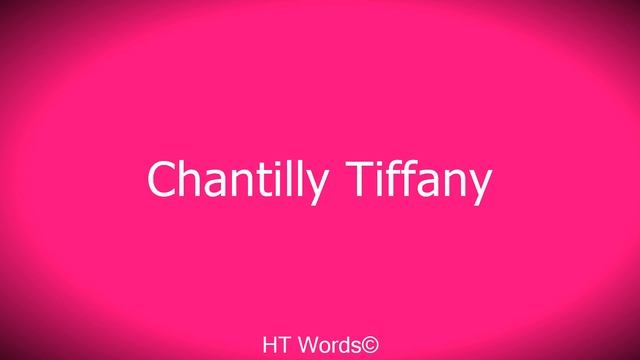Pronunciation of Chantilly Tiffany смотреть онлайн